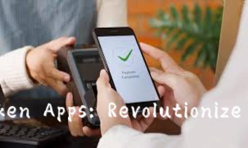 Unlock the Power of Token Apps: Revolutionize Your Digital Experience